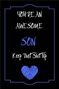 You're An Awesome SON Keep That Shit Up Notebook Funny Gift For SON