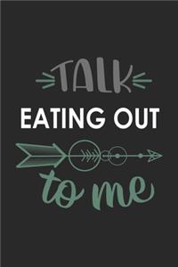 Talk EATING OUT To Me Cute EATING OUT Lovers EATING OUT OBSESSION Notebook A beautiful