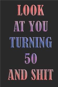 LooK AT YoU TurnninG 50 AnD ShiT
