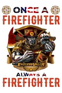 Once A Firefighter Endless Valor Always A Firefighter