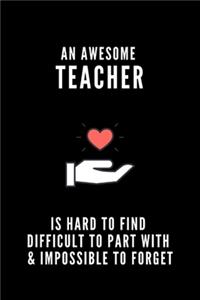 An Awesome Teacher is Hard to Find Difficult to Part with & Impossible to Forget