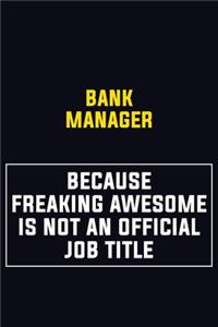 Bank Manager Because Freaking Awesome Is Not An Official Job Title