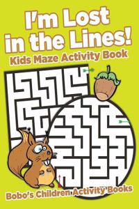 I'm Lost in the Lines! Kids Maze Activity Book