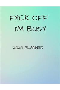 F*ck Off I'm Busy 2020 Planner