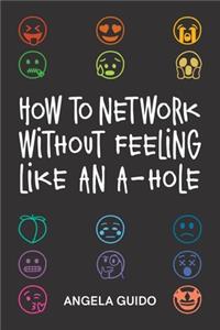 How to Network Without Feeling Like an A-Hole