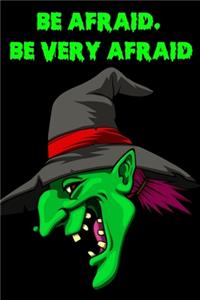 Be. Afraid Be Very Afraid