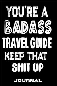 You're A Badass Travel Guide Keep That Shit Up