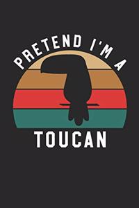 Toucan Notebook - Pretend I'm A Toucan Journal - Toucan Gift for Animal Lovers - Toucan Diary