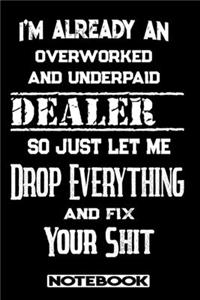 I'm Already An Overworked And Underpaid Dealer. So Just Let Me Drop Everything And Fix Your Shit!