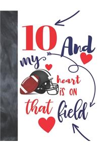 10 And My Heart Is On That Field