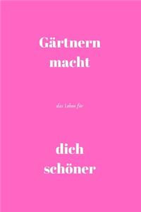 Gärtnern macht das Leben für dich schöner: Notizbuch - Journal - Liniert - Insgesamt 135 Seiten - Maße ca. DIN A5