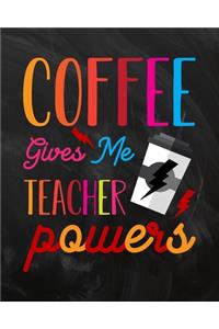 Coffee Gives Me Teacher Powers