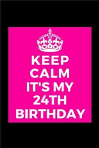 I Can't Keep Calm It's My 24th Birthday