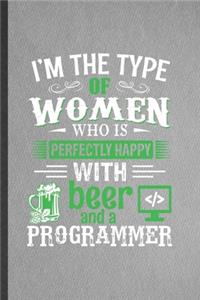 I'm the Type of Women Who Is Perfectly Happy with Beer and a Programmer