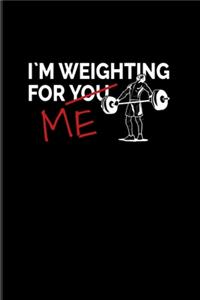 I Am Weighting For You Me
