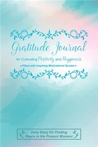 Gratitude Journal for Cultivating Positivity and Happiness Filled with Inspiring Motivational Quotes