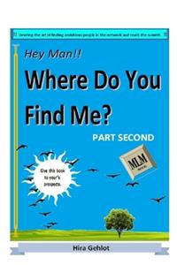 Hey Man!! Where Do You Find Me? Part Second