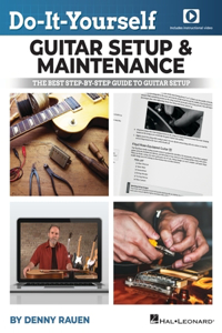Do-It-Yourself Guitar Setup & Maintenance - The Best Step-By-Step Guide to Guitar Setup: Book with Over Four Hours of Video Instruction by Denny Rauen