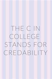 The C in College Stands For Credibility Notebook Journal
