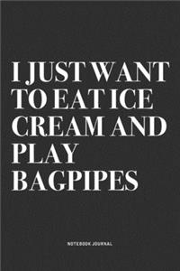 I Just Want To Eat Ice Cream And Play Bagpipes