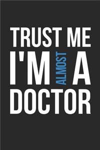 Trust Me I'm Almost A Doctor Notebook - Medical Student Gift - Vintage Med School Journal - Doctor Diary for Future Doctors And Med School Students