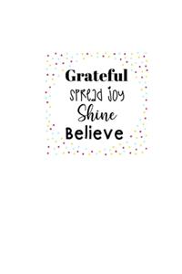 Grateful Spread Joy Shine Believe