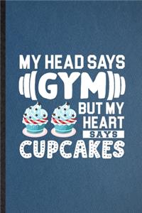 My Head Says Gym but My Heart Says Cupcakes