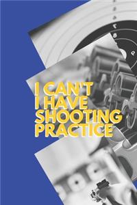 I can't I have shooting practice