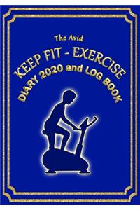 The Avid Keep Fit - Exercise Diary 2020 and Log Book