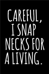 Careful, I Snap Necks for a Living.