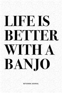 Life Is Better With A Banjo