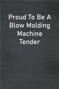 Proud To Be A Blow Molding Machine Tender
