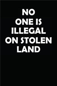 No One Is Illegal on Stolen Land: Notebook / Journal / 110 Lined Pages