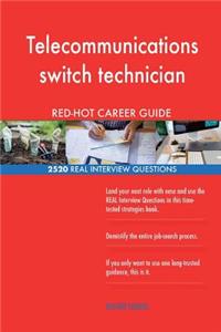 Telecommunications switch technician RED-HOT Career; 2520 REAL Interview Questio
