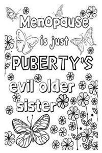 Menopause Is Just Puberty's Evil Older Sister