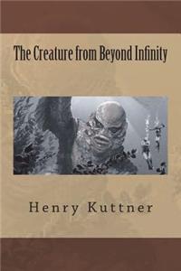 The Creature from Beyond Infinity
