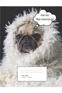 Pug Morning Composition Book Wide Ruled