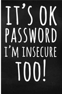 It?s Ok Password, I?m Insecure Too!