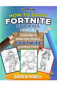 How to Draw Fortnite for Kids: 3 Books in 1: : Learn How to Draw Your Favorite Fortnite Characters