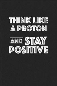 Think Like a Proton and Stay Positive