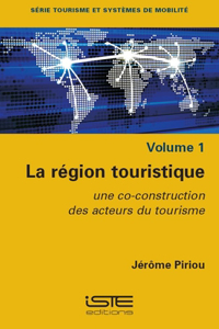 La region touristique: Une co-construction des acteurs du tourisme