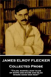 James Elroy Flecker - Collected Prose