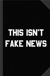 This Isn't Fake News Journal Notebook