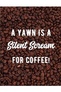 A Yawn Is a Silent Scream for Coffee