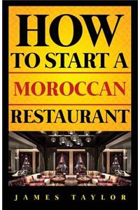 How to Start a Moroccan Restaurant