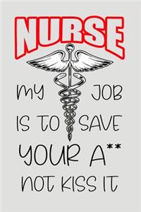 Nurse My Job Is to Save Your A** Not Kiss It
