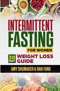 Intermittent Fasting for Women: 30 Day Weight Loss Guide: Included with the Ketogenic Diet for Keto Fat Burning and Ketosis, Beginners Are Welcome