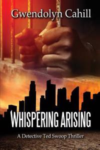 Whispering Arising: A Detective Ted Swoop Thriller