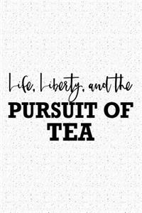 Life Liberty and the Pursuit of Tea: A 6x9 Inch Matte Softcover Journal Notebook with 120 Blank Lined Pages and a Funny Caffeine Loving Tea Drinking Cover Slogan