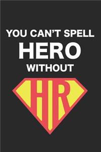 You Can't Spell Hero Without HR: Notebook, Ruled, Funny Human Resources Work Notebook, Sarcastic Office, for Coworkers, HR Managers, HR Assistants